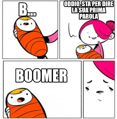 b...-oddio-sta-per-dire-la-sua-prima-parola-boomer