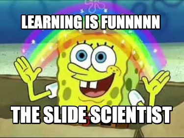 learning-is-funnnnn-the-slide-scientist