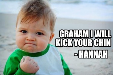 graham-i-will-kick-your-chin-hannah