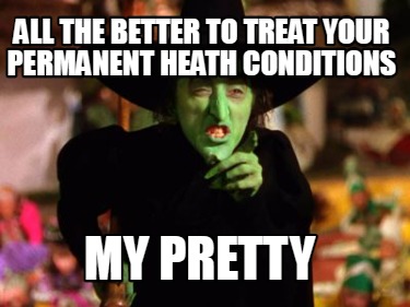 all-the-better-to-treat-your-permanent-heath-conditions-my-pretty