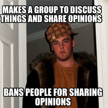 makes-a-group-to-discuss-things-and-share-opinions-bans-people-for-sharing-opini