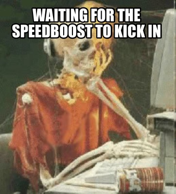 waiting-for-the-speedboost-to-kick-in