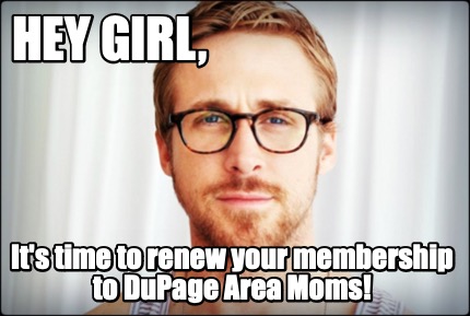 hey-girl-its-time-to-renew-your-membership-to-dupage-area-moms