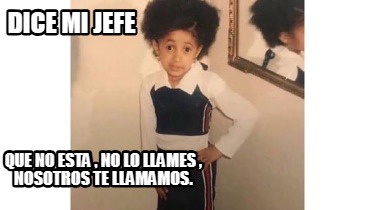 dice-mi-jefe-que-no-esta-no-lo-llames-nosotros-te-llamamos