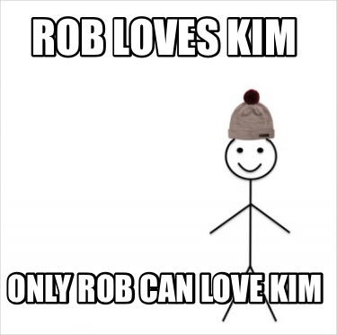 rob-loves-kim-only-rob-can-love-kim