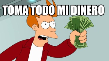 toma-todo-mi-dinero