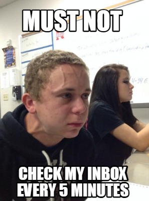 must-not-check-my-inbox-every-5-minutes