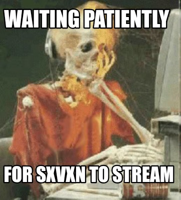 waiting-patiently-for-sxvxn-to-stream