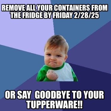 remove-all-your-containers-from-the-fridge-by-friday-22825-or-say-goodbye-to-you