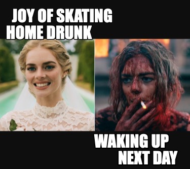 joy-of-skating-home-drunk-waking-up-next-day