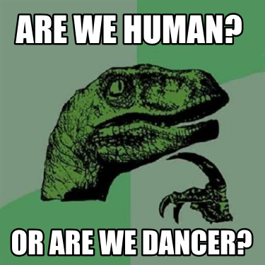 are-we-human-or-are-we-dancer7