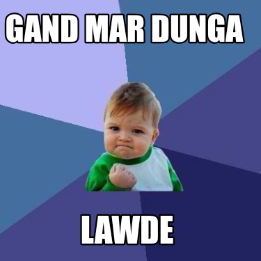 gand-mar-dunga-lawde