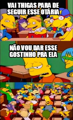 vai-thigas-para-de-seguir-esse-otria-no-vou-dar-esse-gostinho-pra-ela