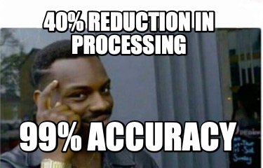 40-reduction-in-processing-99-accuracy