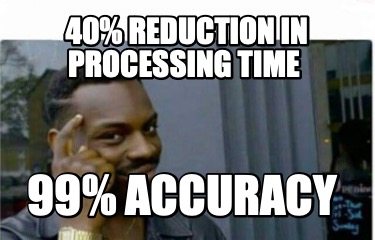 40-reduction-in-processing-time-99-accuracy