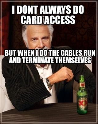 i-dont-always-do-card-access-but-when-i-do-the-cables-run-and-terminate-themselv