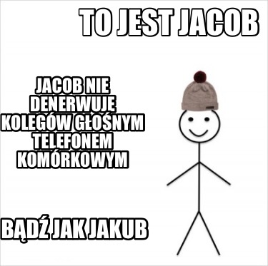 to-jest-jacob-jacob-nie-denerwuje-kolegw-gonym-telefonem-komrkowym-bd-jak-jakub