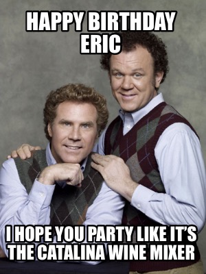 happy-birthday-eric-i-hope-you-party-like-its-the-catalina-wine-mixer