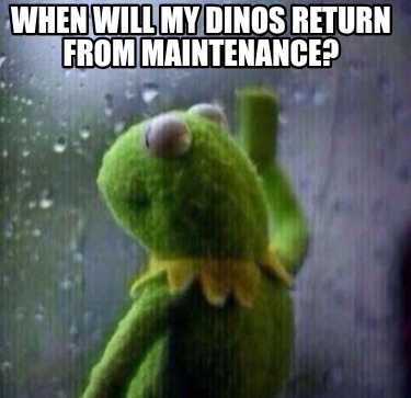 when-will-my-dinos-return-from-maintenance