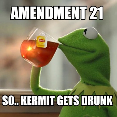 amendment-21-so..-kermit-gets-drunk