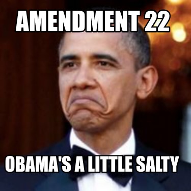 amendment-22-obamas-a-little-salty