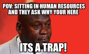 pov-sitting-in-human-resources-and-they-ask-why-your-here-its-a-trap