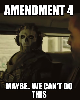 amendment-4-maybe..-we-cant-do-this