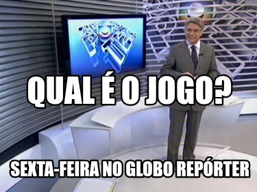 qual-o-jogo-sexta-feira-no-globo-reprter