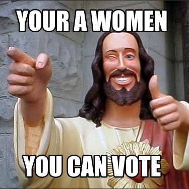 your-a-women-you-can-vote