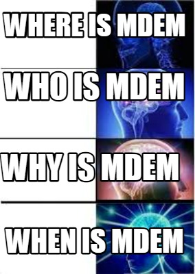 where-is-mdem-when-is-mdem-why-is-mdem-who-is-mdem