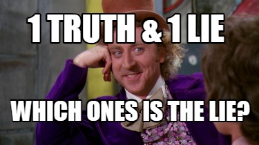 1-truth-1-lie-which-ones-is-the-lie