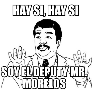 hay-si-hay-si-soy-el-deputy-mr.-morelos