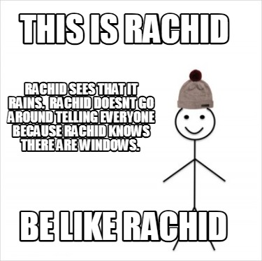 this-is-rachid-be-like-rachid-rachid-sees-that-it-rains.-rachid-doesnt-go-around