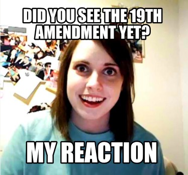 did-you-see-the-19th-amendment-yet-my-reaction