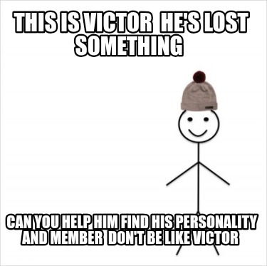 this-is-victor-hes-lost-something-can-you-help-him-find-his-personality-and-memb