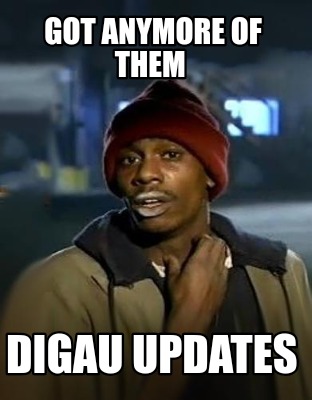 got-anymore-of-them-digau-updates