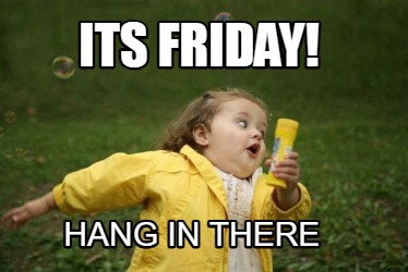 its-friday-hang-in-there