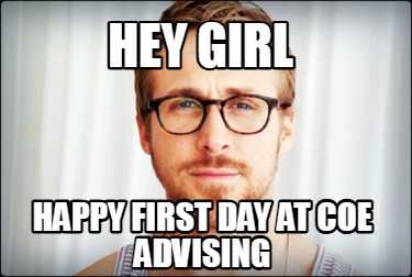 hey-girl-happy-first-day-at-coe-advising