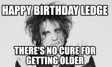 happy-birthday-ledge-theres-no-cure-for-getting-older