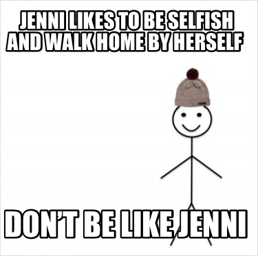 jenni-likes-to-be-selfish-and-walk-home-by-herself-dont-be-like-jenni