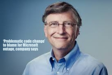 problematic-code-change-to-blame-for-microsoft-outage-company-says