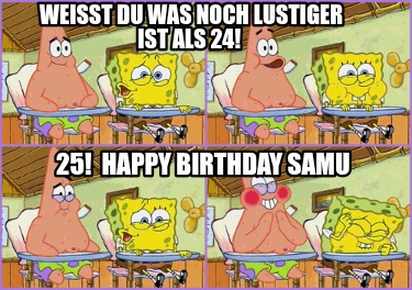 weit-du-was-noch-lustiger-ist-als-24-25-happy-birthday-samu