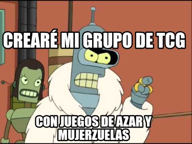 crear-mi-grupo-de-tcg-con-juegos-de-azar-y-mujerzuelas