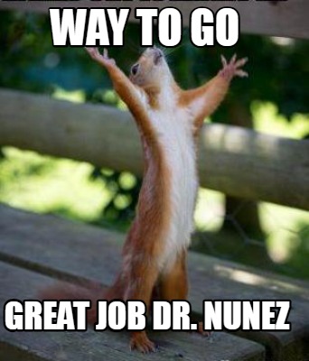 way-to-go-great-job-dr.-nunez