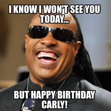 i-know-i-wont-see-you-today...-but-happy-birthday-carly1