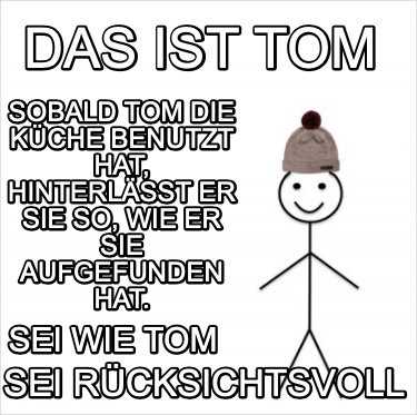 das-ist-tom-sobald-tom-die-kche-benutzt-hat-hinterlsst-er-sie-so-wie-er-sie-aufg