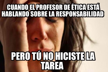 cuando-el-profesor-de-tica-est-hablando-sobre-la-responsabilidad-pero-t-no-hicis