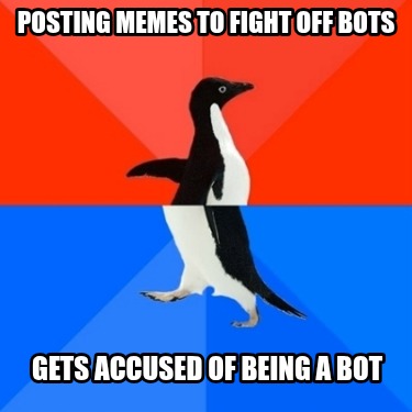 posting-memes-to-fight-off-bots-gets-accused-of-being-a-bot