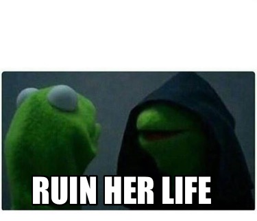 ruin-her-life