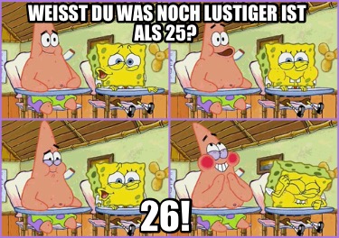 weit-du-was-noch-lustiger-ist-als-25-266